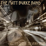 The Matt Burke Band Pretty Close to Very Good album new music review