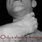 Only A Shadow Remains Control new music review