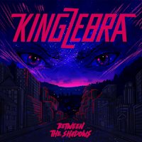 King Zebra - Between The Shadows Album Art